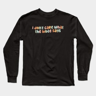 I don't care what the bible says Long Sleeve T-Shirt